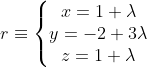 r\equiv \left\{\begin{matrix} x= 1+\lambda \\ y = -2+3\lambda \\ z= 1+\lambda \end{matrix}\right.